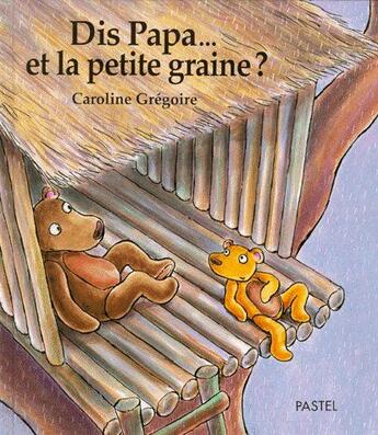 Couverture du livre « Dis papa et la petite graine » de Gregoire Caroline aux éditions Ecole Des Loisirs