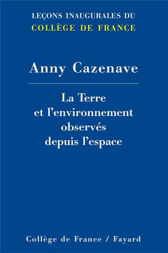 Couverture du livre « La Terre et l'environnement observés depuis l'espace » de Anny Cazenave aux éditions Fayard