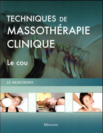 Couverture du livre « Techniques de massothérapie clinique ; le cou » de J.E. Muscolino aux éditions Maloine