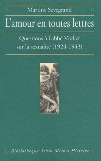 Couverture du livre « L'amour en toutes lettres ; questions à l'abbé Viollet sur la sexualité (1924-1943) » de Martine Sevegrand aux éditions Albin Michel