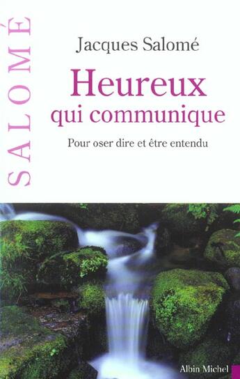 Couverture du livre « Heureux qui communique : Pour oser dire et être entendu (édition 2003) » de Jacques Salome aux éditions Albin Michel