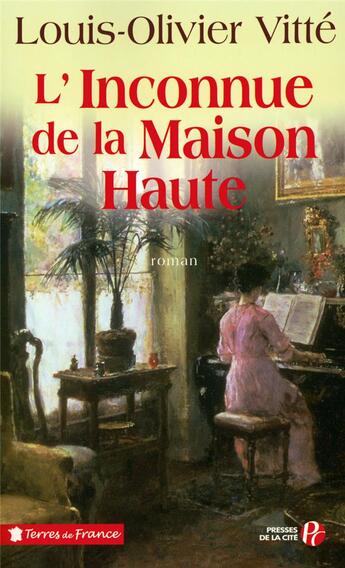 Couverture du livre « L'inconnue de la maison haute » de Louis-Olivier Vitte aux éditions Presses De La Cite