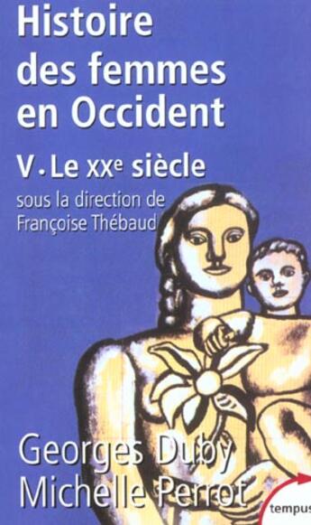 Couverture du livre « L'histoire des femmes en Occident Tome 5 ; le XXe siècle » de Georges Duby et Michelle Perrot et Francoise Thebaud aux éditions Tempus/perrin