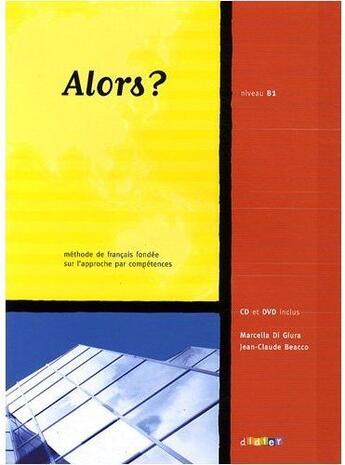 Couverture du livre « Alors ? ; niveau B1 (édition 2008) » de Beacco/Di Giura aux éditions Didier
