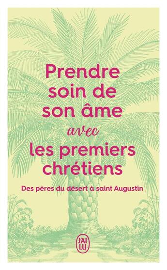 Couverture du livre « Prendre soin de son âme... avec les premiers chrétiens : Des pères du désert à saint Augustin » de Inconnu aux éditions J'ai Lu