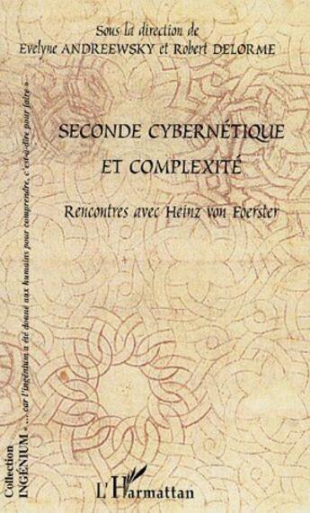 Couverture du livre « Seconde cybernétique et complexité ; rencontres avec Heinz Von Foerster » de Robert Delorme et Evelyne Andreewsky aux éditions L'harmattan