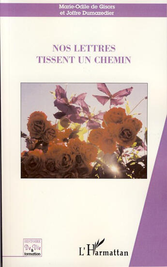 Couverture du livre « Nos lettres tissent un chemin » de Marie-Odile De Gisors et Joffre Dumazedier aux éditions L'harmattan