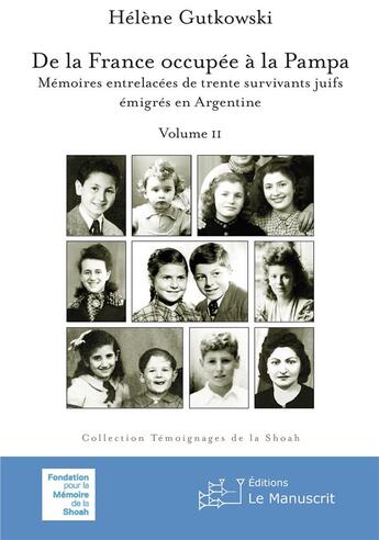 Couverture du livre « De la France occupée à la Pampa : Mémoires entrelacées de trente survivants juifs émigrés en Argentine Tome 2 » de Helene Gutkowski aux éditions Le Manuscrit