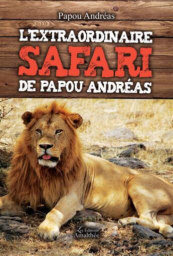 Couverture du livre « L'extraordinaire safari de Papou Andréas » de Papou Andreas aux éditions Amalthee