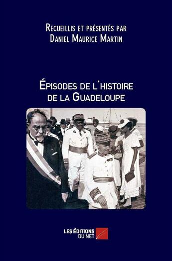 Couverture du livre « Épisodes de l'histoire de la Guadeloupe » de Daniel Maurice Martin aux éditions Editions Du Net