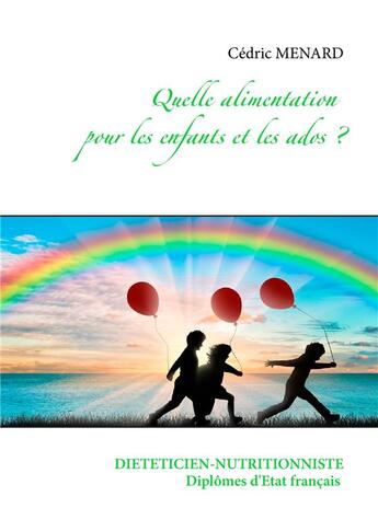 Couverture du livre « Quelle alimentation pour les enfants et les ados? » de Cedric Menard aux éditions Books On Demand