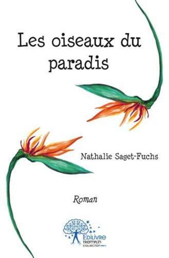 Couverture du livre « Les oiseaux du paradis - roman » de Nathalie Saget-Fuchs aux éditions Edilivre