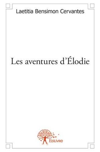 Couverture du livre « Les aventures d'Elodie » de Laetitia Bensimon Cervantes aux éditions Edilivre