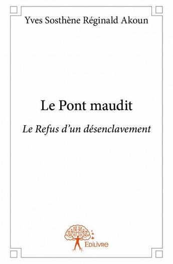 Couverture du livre « Le pont maudit » de Yves Sosthene Reginald Akoun aux éditions Edilivre