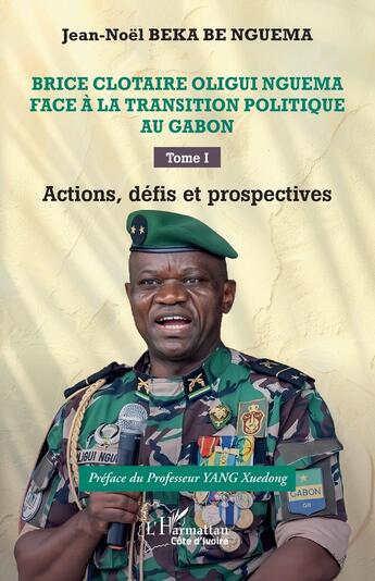 Couverture du livre « Brice Clotaire Oligui Nguema face à la transition politique au Gabon : Tome I Actions, défis et prospectives » de Jean-Noel Beka Be Nguema aux éditions L'harmattan