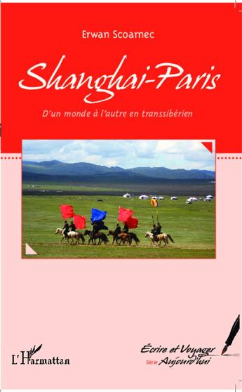 Couverture du livre « Shanghai-Paris ; d'un monde à l'autre en transsiberien » de Erwan Scoarnec aux éditions L'harmattan