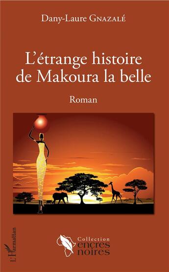 Couverture du livre « L'étrange histoire de Makoura la belle » de Dany-Laure Gnazale aux éditions L'harmattan