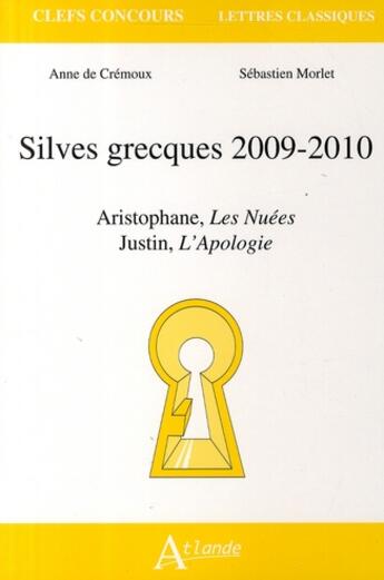 Couverture du livre « Silves grecques 2009-2010 ; les nuées, d'Aristophane ; l'apologie, de Justin » de Cremoux (De)/Morlet aux éditions Atlande Editions