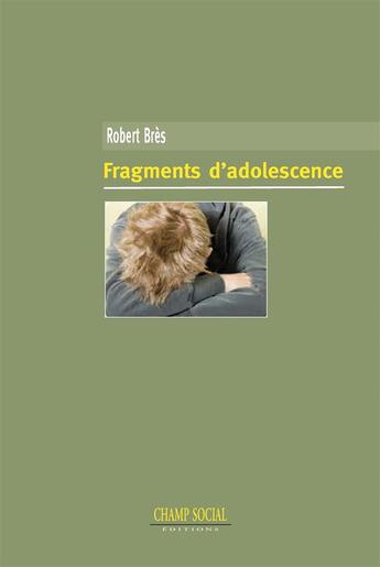 Couverture du livre « Fragments d'adolescence » de Robert Bres aux éditions Champ Social