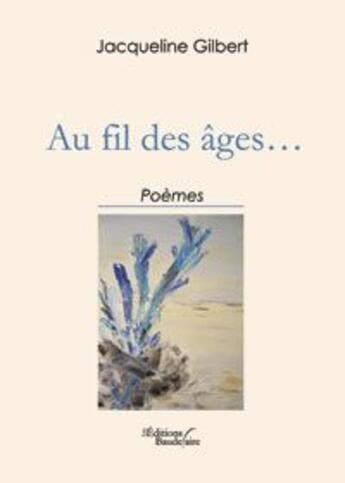 Couverture du livre « Au fil des âges » de Jacqueline Gilbert aux éditions Baudelaire