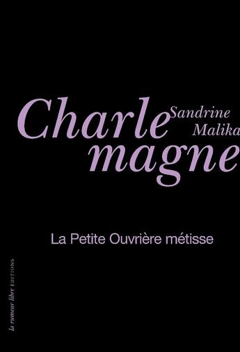 Couverture du livre « La petite ouvrière métisse » de Sandrine-Malika Charlemagne aux éditions La Rumeur Libre