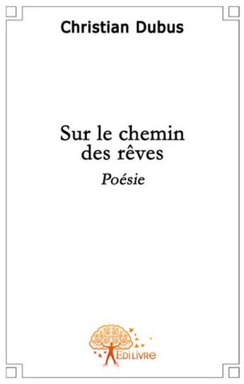 Couverture du livre « Sur le chemin des rêves » de Christian Dubus aux éditions Edilivre