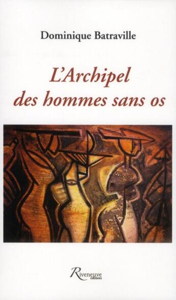 Couverture du livre « L'archipel des hommes sans os » de Dominique Batraville aux éditions Riveneuve