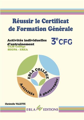 Couverture du livre « Reussir le certificat de formation generale cfg - activites individuelles d'entrainement ulis colleg » de Valette Christelle aux éditions Ebla