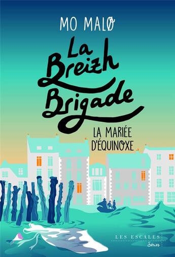 Couverture du livre « La Breizh Brigade Tome 4 : La mariée d'équinoxe » de Mo MalØ aux éditions Les Escales