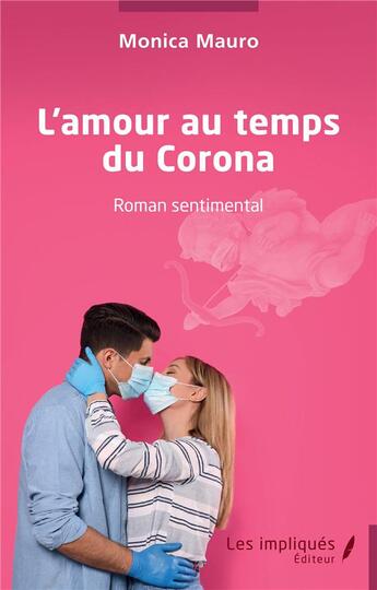 Couverture du livre « L'amour au temps du Corona : Roman sentimental » de Mauro Monica aux éditions Les Impliques