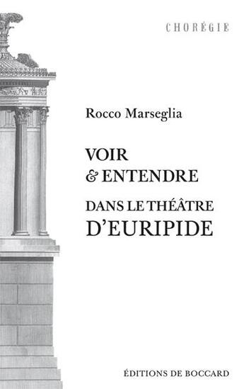 Couverture du livre « Voir et entendre dans le théâtre d'Euripide » de Rocco Marseglia aux éditions De Boccard