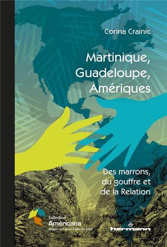 Couverture du livre « Martinique, Guadeloupe, Amériques ; des marrons, du gouffre et de la relation » de Corina Crainic aux éditions Hermann