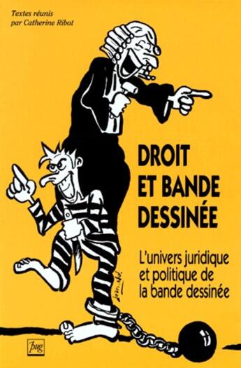 Couverture du livre « Droit et bande dessinée ; l'univers juridique et politique de la bande dessinée » de Ribot C aux éditions Pu De Grenoble