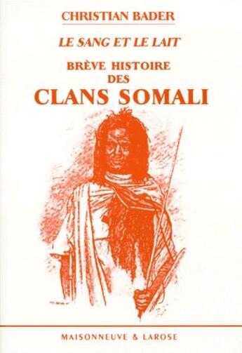 Couverture du livre « Brève histoire des clans somali ; le sang et le lait » de Bader Christian aux éditions Maisonneuve Larose