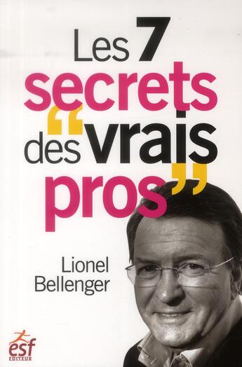 Couverture du livre « Les 7 secrets des vrais pros » de Lionel Bellenger aux éditions Esf