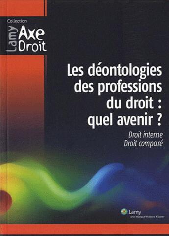 Couverture du livre « Les déontologies des professions du droit : quel avenir ? » de Fonds Lamy aux éditions Lamy