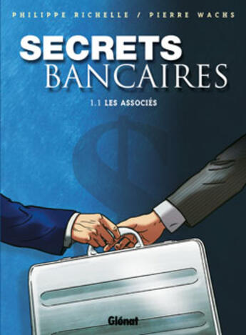 Couverture du livre « Secrets Bancaires - Tome 1.1 : Les associés » de Philippe Richelle et Pierre Wachs aux éditions Glenat