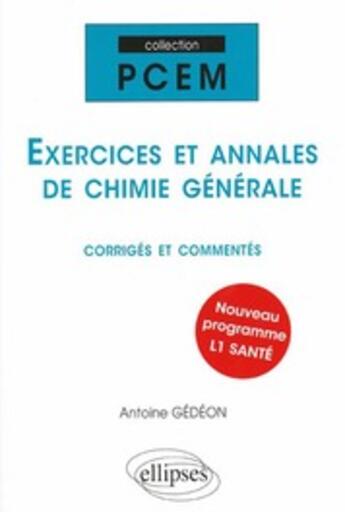 Couverture du livre « Exercices et annales de chimie générale corriges & commentés » de Antoine Gedeon aux éditions Ellipses