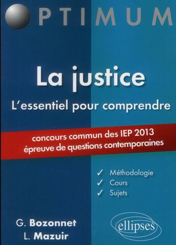 Couverture du livre « L'essentiel pour comprendre la justice ; concours communs IEP ; épreuve de questions contemporaines ; concours 2013 » de G. Bozonnet et L. Mazuir aux éditions Ellipses