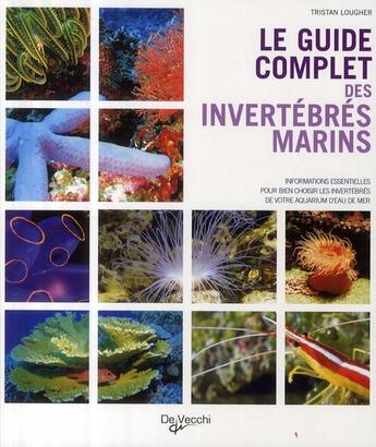 Couverture du livre « Le guide complet des invertébrés marins » de Tristan Lougher aux éditions De Vecchi