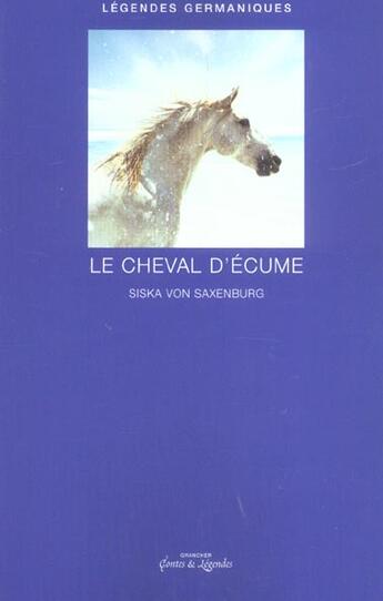 Couverture du livre « Legendes germaniques ; le cheval d'ecume » de Siska Von Saxenburg aux éditions Grancher