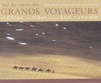 Couverture du livre « Sur les traces des grands voyageurs en Chine, au Tibet et en Asie centrale » de Elise Blanchard aux éditions Ouest France