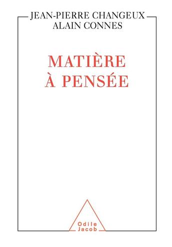 Couverture du livre « Matière à pensée » de Jean-Pierre Changeux et Alain Connes aux éditions Odile Jacob