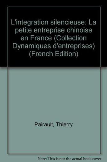 Couverture du livre « L'intégration silencieuse de la petite entreprise chinoise » de Thierry Pairault aux éditions L'harmattan