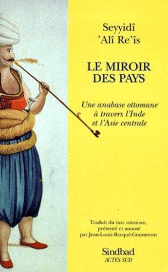 Couverture du livre « Le miroir des pays ; une anabase ottomane à travers l'Inde et l'Asie centrale » de Seyyidi 'Ali Re'Is aux éditions Sindbad