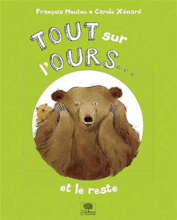 Couverture du livre « Tout sur l'ours... et le reste » de Francois Moutou et Carole Xenard aux éditions Le Pommier