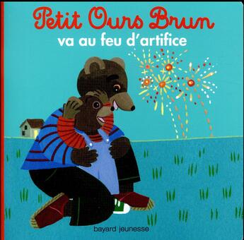 Couverture du livre « Petit Ours Brun va au feu d'artifice » de Marie Aubinais et Daniele Bour et Laura Bour aux éditions Bayard Jeunesse
