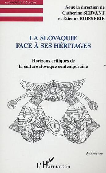 Couverture du livre « La slovaquie face a ses heritages - horizons critiques de la culture slovaque contemporaine » de Etienne Boisserie aux éditions L'harmattan