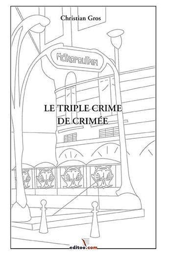 Couverture du livre « Le Triple Crime De Crimee » de Christian Gros aux éditions Editoo.com