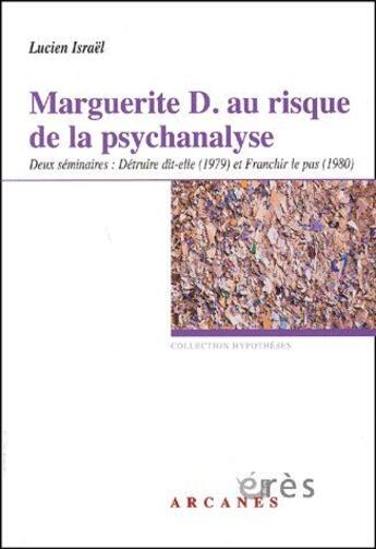 Couverture du livre « Marguerite D. au risque de la psychanalyse ; deux séminaires : détruire dit-elle (1979) et franchir le pas (1980) » de Israel/Herfray aux éditions Eres